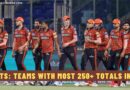 Stats: Teams with Most 250+ Totals in IPL
