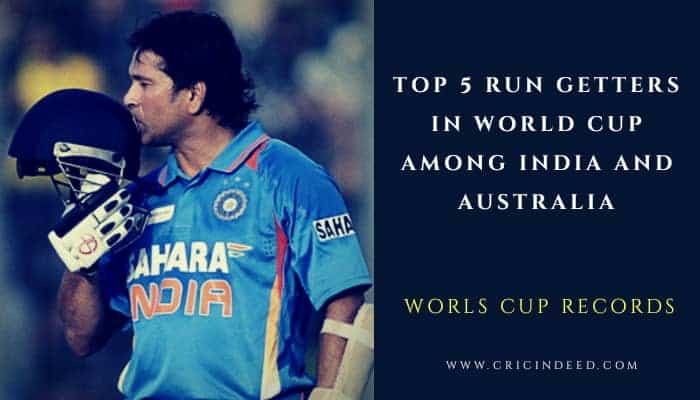 Top 5 Indian and Australian Run getters in World Cup