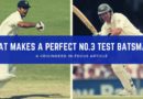 What makes a perfect No.3 batsman in TEst cricket
