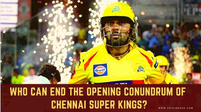 Who can end the opening conundrum of Chennai Super Kings?