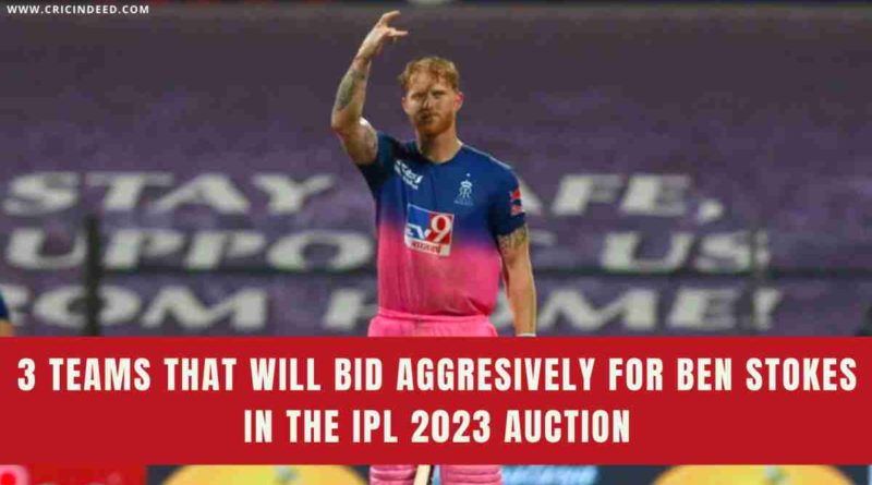 who will go to bidding war for ben stokes in ipl 2023 auction