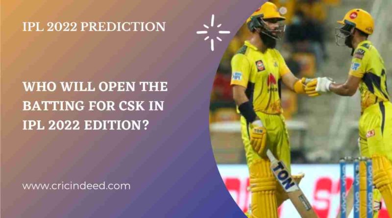 who will open for csk in ipl 2022